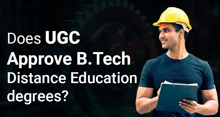 Does UGC Approve B.Tech Distance Education degrees