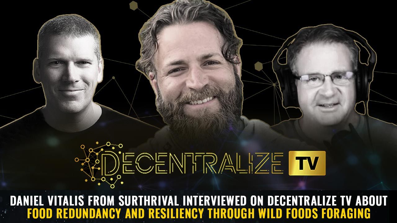 Episode 48 – Jul 9, 2024 – Daniel Vitalis from Surthrival interviewed on Decentralize TV about food redundancy and resiliency through wild foods foraging
