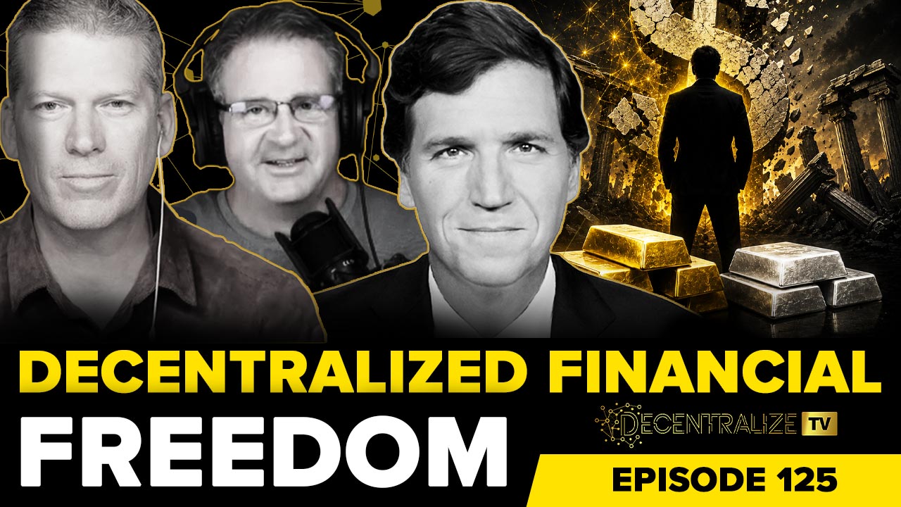 Decentralize.TV - Episode 125 – July 13, 2026 - Tucker Carlson on Dollar Collapse, Gold, Sovereignty and the End of Empire