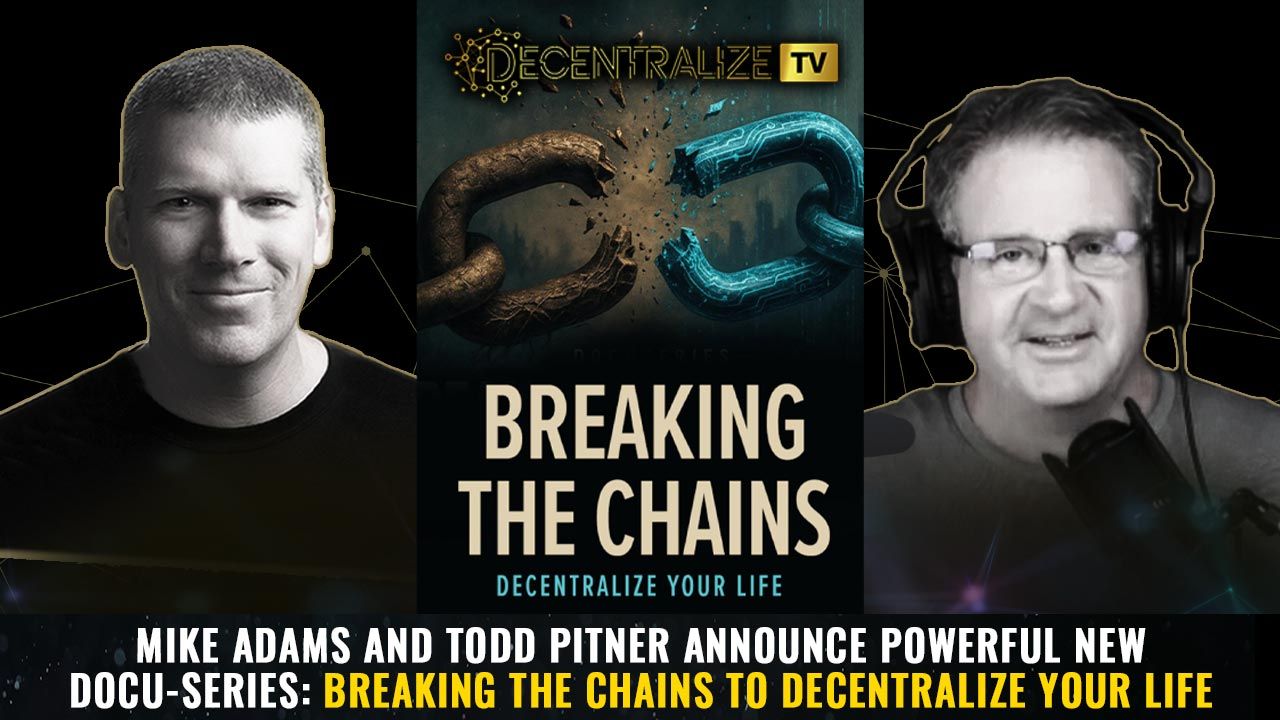 Episode 76 – May 08, 2025 – Mike Adams and Todd Pitner announce powerful new docu-series: BREAKING THE CHAINS to decentralize your life

