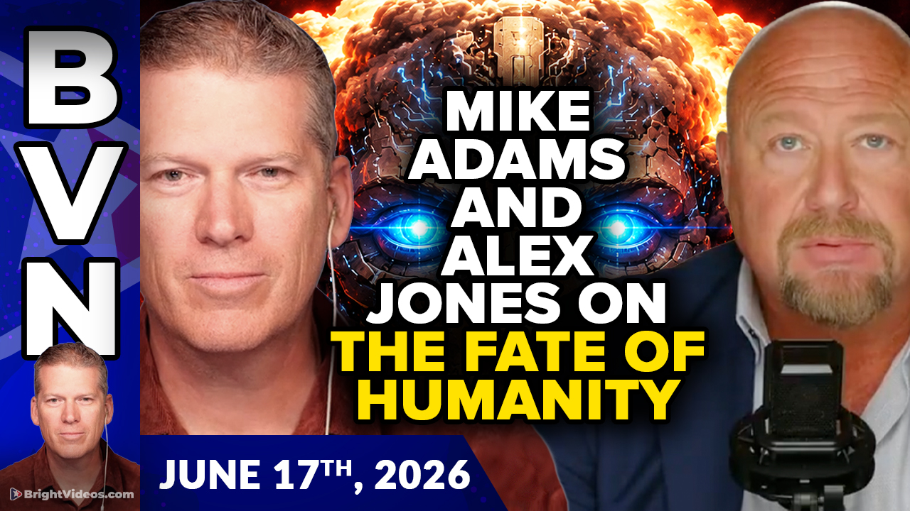 Bright Videos News, June 17, 2026 - Mike Adams and Alex Jones Talk AI Consciousness, Trump's Peace Bid, Data Centers and the Human Extermination Agenda
