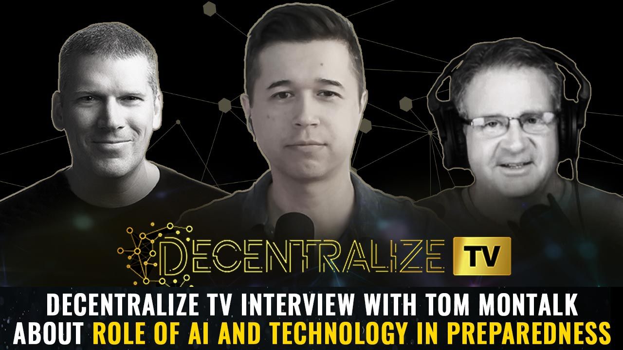 Decentralize.TV - Episode 66 – Jan 20, 25 – Decentralize TV interview with Tom Montalk about Role of AI and Technology in Preparedness
