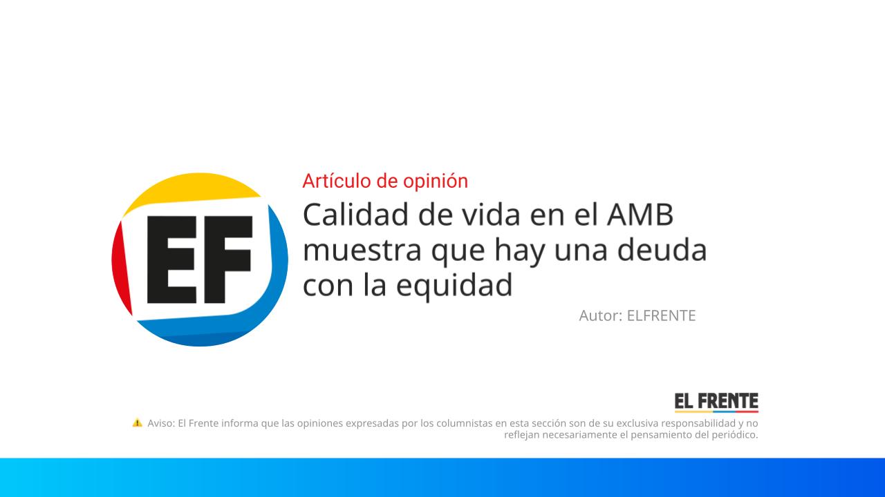 Calidad de vida en el AMB muestra que hay una deuda con la equidad imagen de la publicación