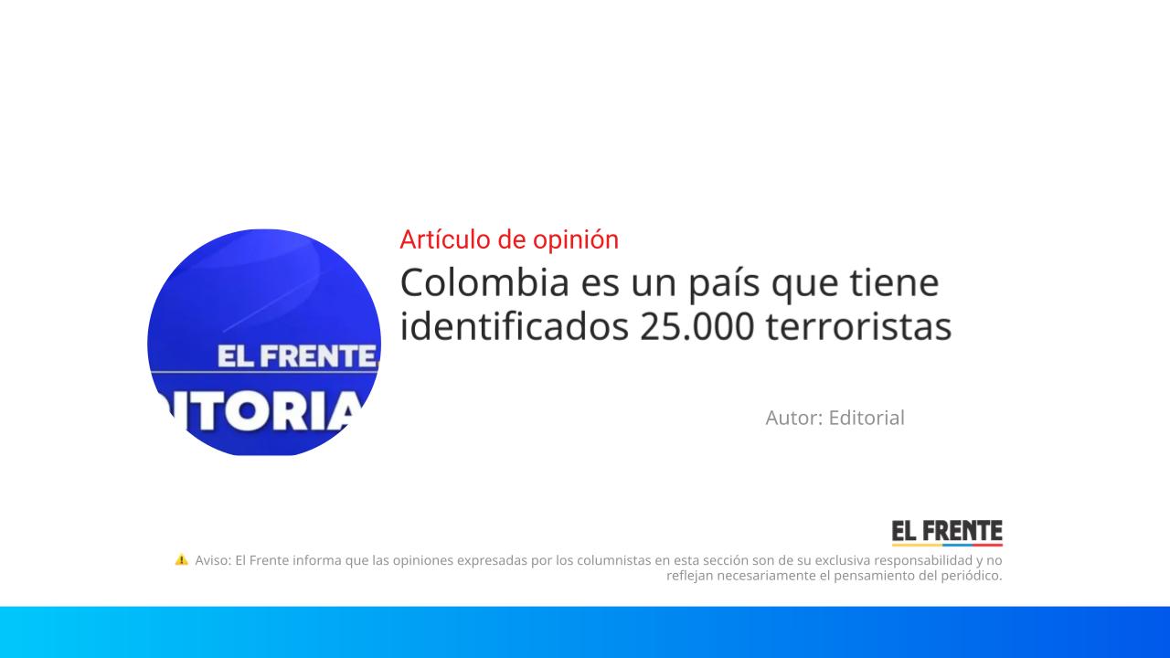 Colombia es un país que tiene identificados 25.000 terroristas imagen de la publicación