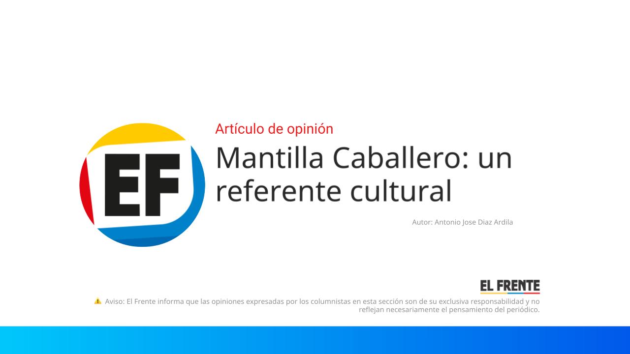 Mantilla Caballero: un referente cultural imagen de la publicación
