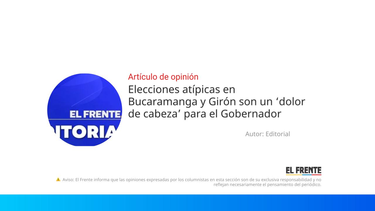 Elecciones atípicas en Bucaramanga y Girón son un ‘dolor de cabeza’ para el Gobernador imagen de la publicación