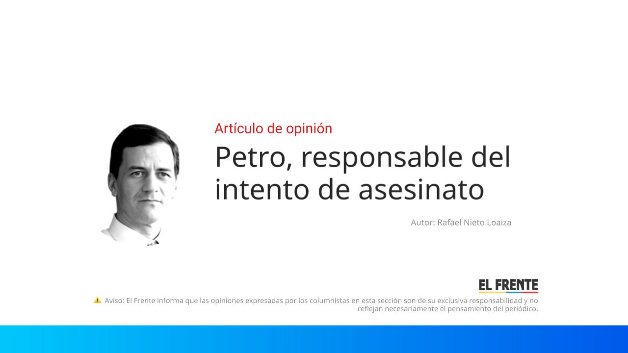 Petro, responsable del intento de asesinato imagen de la publicación