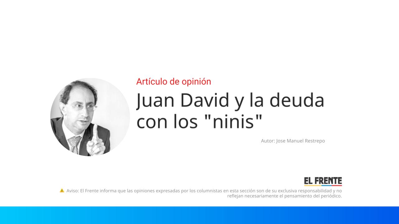 Juan David y la deuda con los "ninis" imagen de la publicación