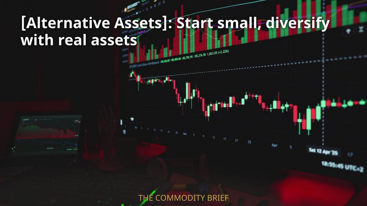 [Alternative Assets]: Start small, diversify with real assets