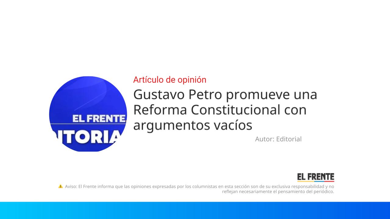 Gustavo Petro promueve una Reforma Constitucional con argumentos vacíos imagen de la publicación