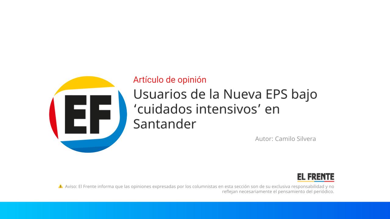 Usuarios de la Nueva EPS bajo ‘cuidados intensivos’ en Santander imagen de la publicación