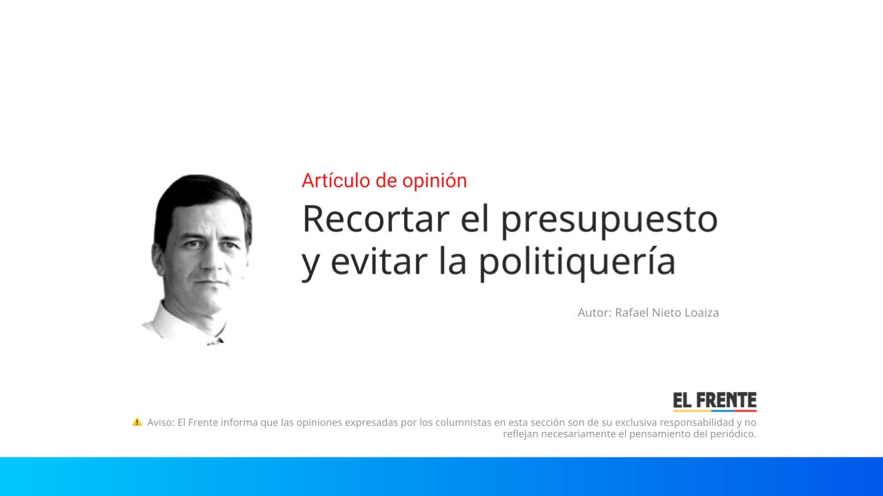Recortar el presupuesto y evitar la politiquería imagen de la publicación