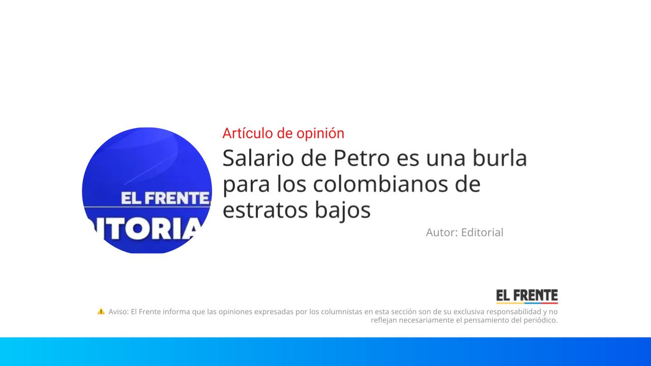 Salario de Petro es una burla para los colombianos de estratos bajos imagen de la publicación