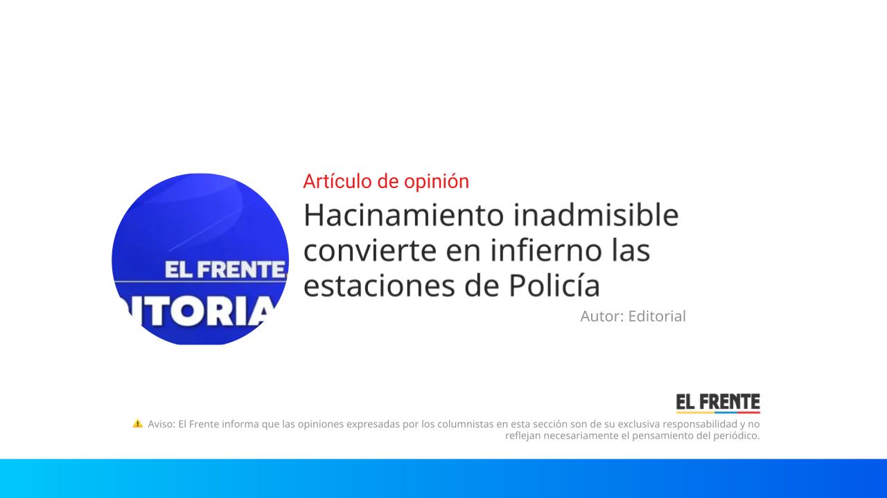 Hacinamiento inadmisible convierte en infierno las estaciones de Policía imagen de la publicación