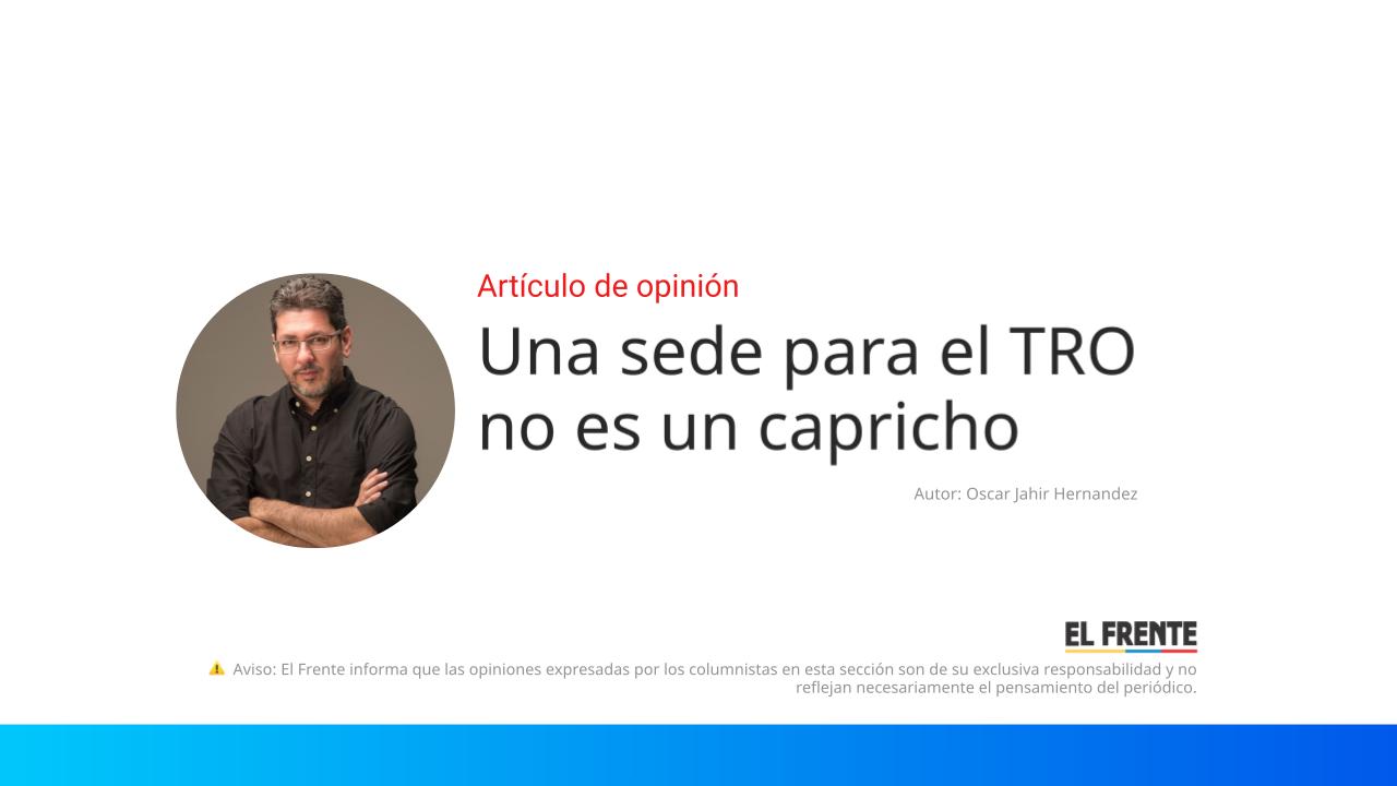 Una sede para el TRO no es un capricho imagen de la publicación
