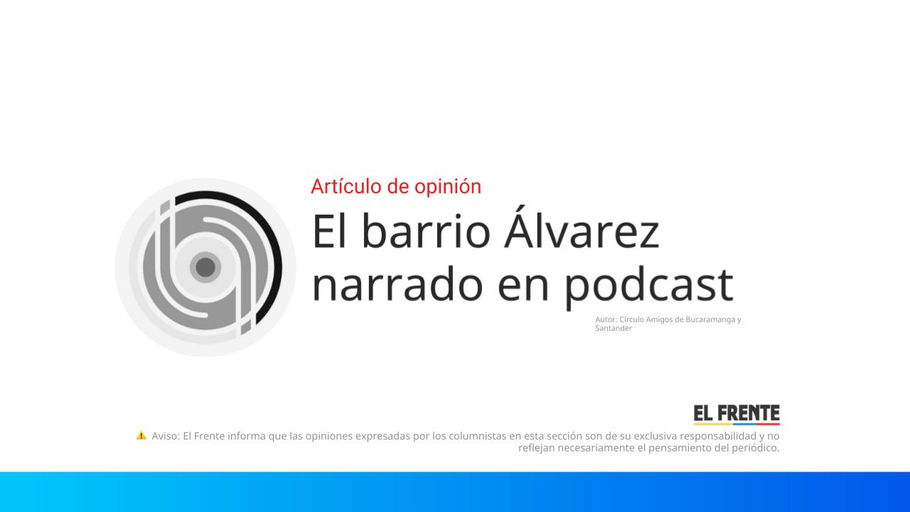 El barrio Álvarez narrado en podcast imagen de la publicación