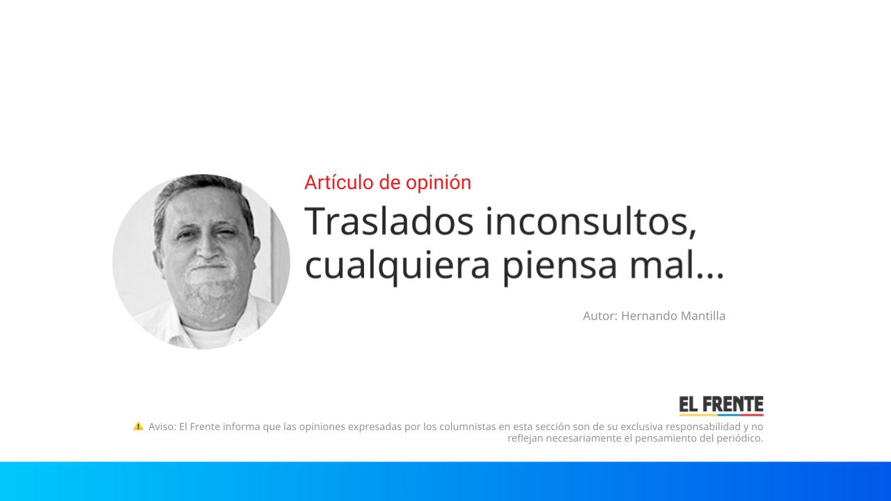 Traslados inconsultos, cualquiera piensa mal... imagen de la publicación