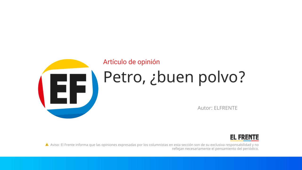 Petro, ¿buen polvo? imagen de la publicación