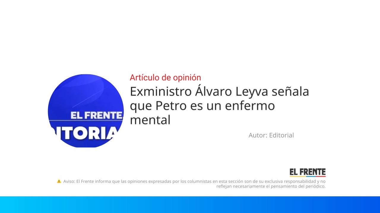 Exministro Álvaro Leyva señala que Petro es un enfermo mental imagen de la publicación