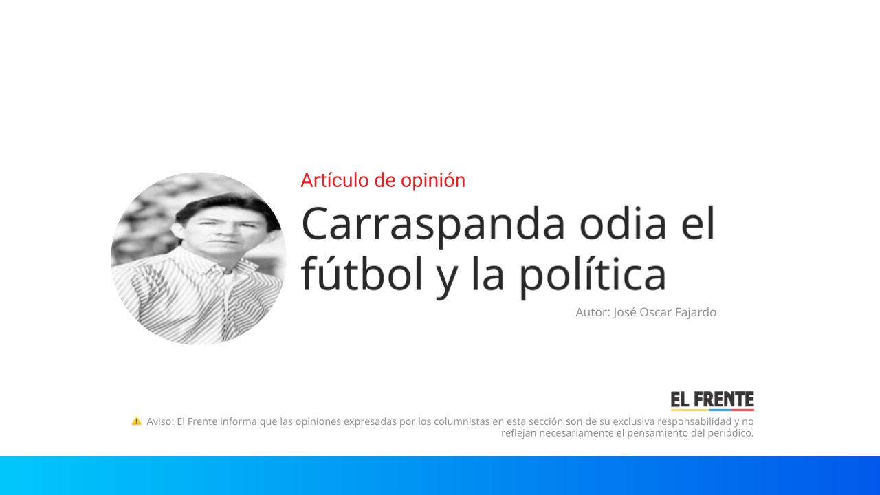 Carraspanda odia el fútbol y la política imagen de la publicación