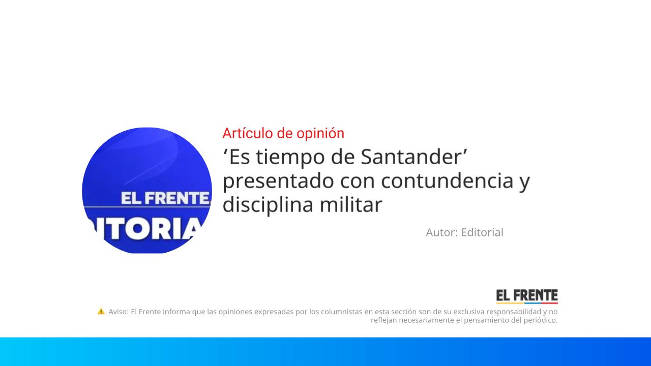 ‘Es tiempo de Santander’ presentado con contundencia y disciplina militar imagen de la publicación