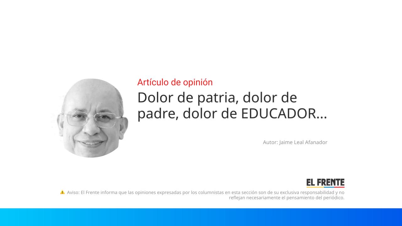 Dolor de patria, dolor de padre, dolor de EDUCADOR… imagen de la publicación