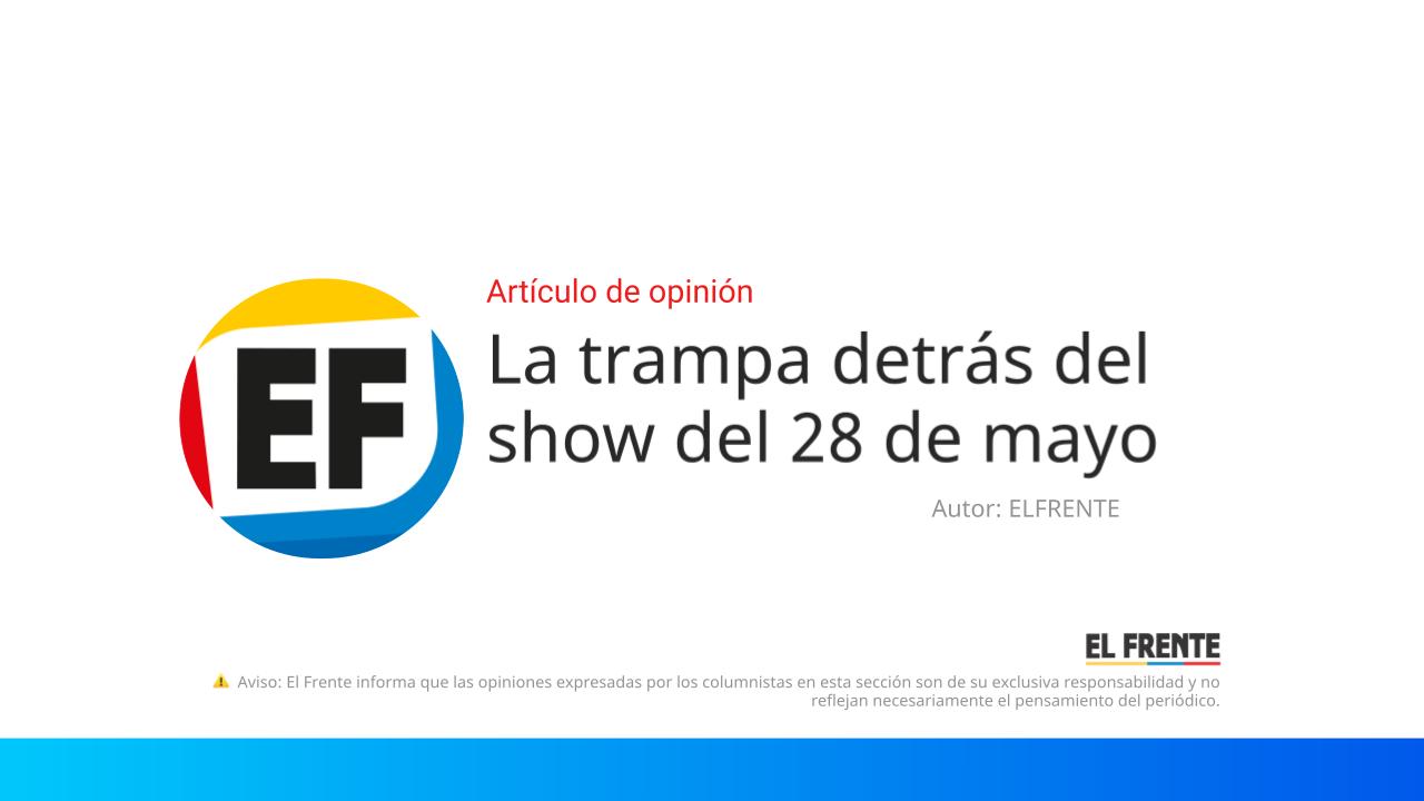 La trampa detrás del show del 28 de mayo imagen de la publicación