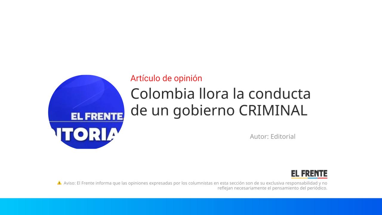 Colombia llora la conducta de un gobierno CRIMINAL imagen de la publicación