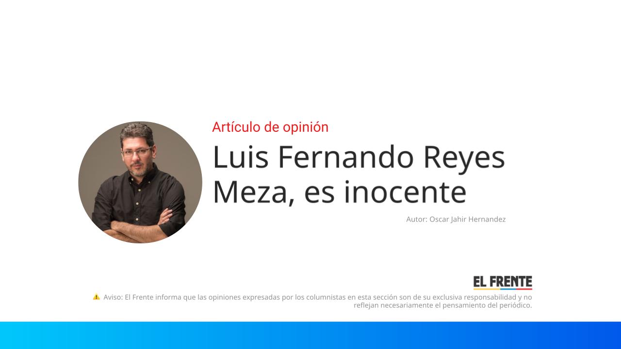 Luis Fernando Reyes Meza, es inocente imagen de la publicación