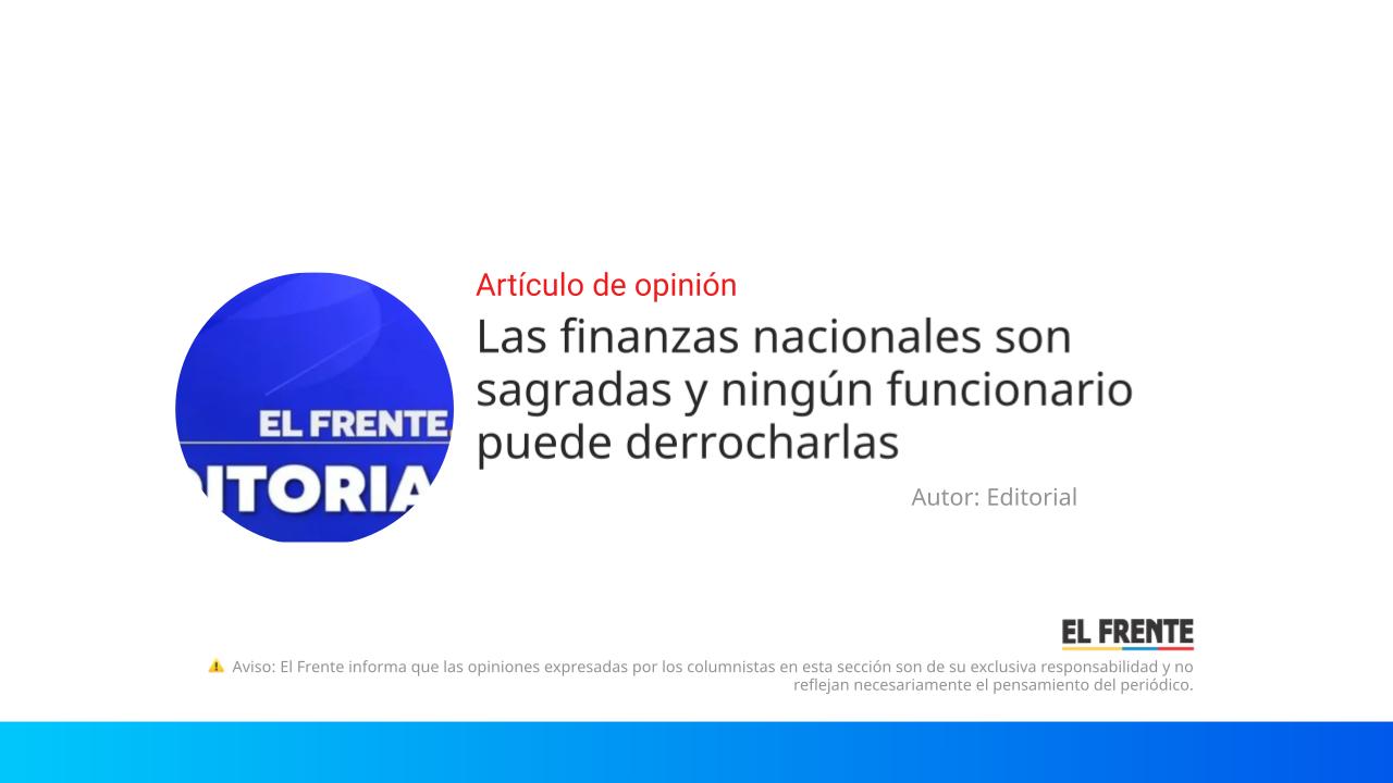 Las finanzas nacionales son sagradas y ningún funcionario puede derrocharlas imagen de la publicación