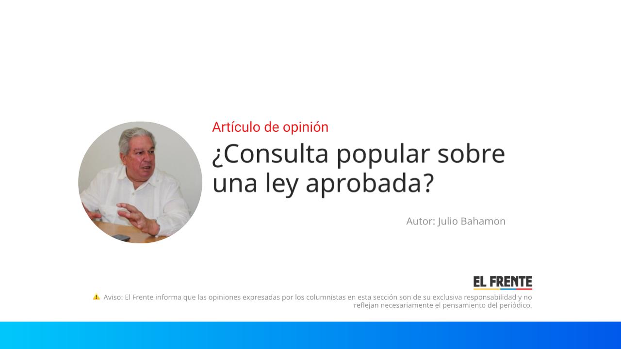 ¿Consulta popular sobre una ley aprobada? imagen de la publicación