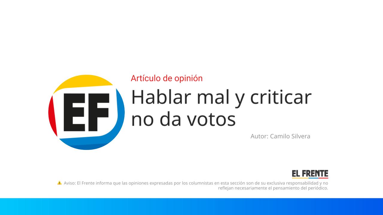 Hablar mal y criticar no da votos imagen de la publicación
