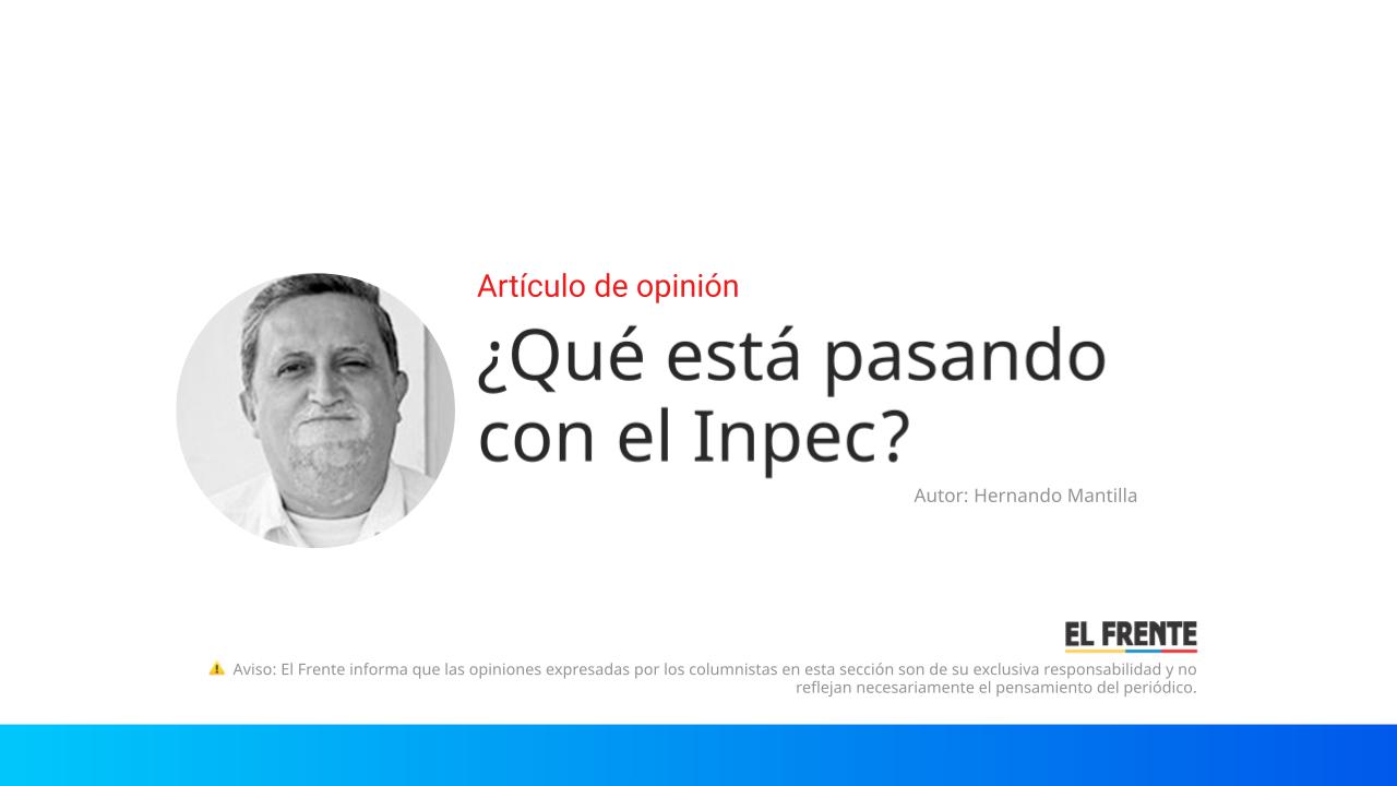 ¿Qué está pasando con el Inpec? imagen de la publicación