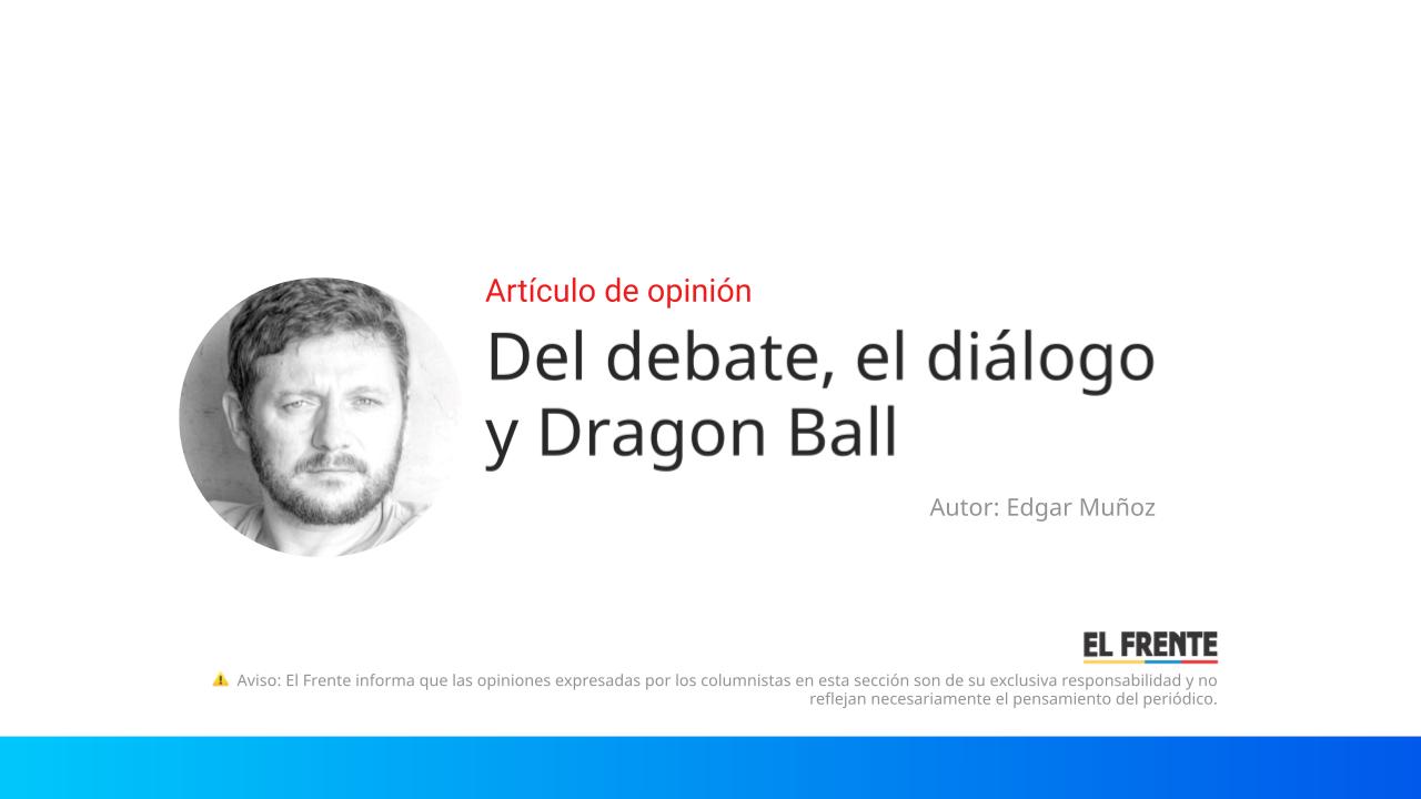 Del debate, el diálogo y Dragon Ball imagen de la publicación