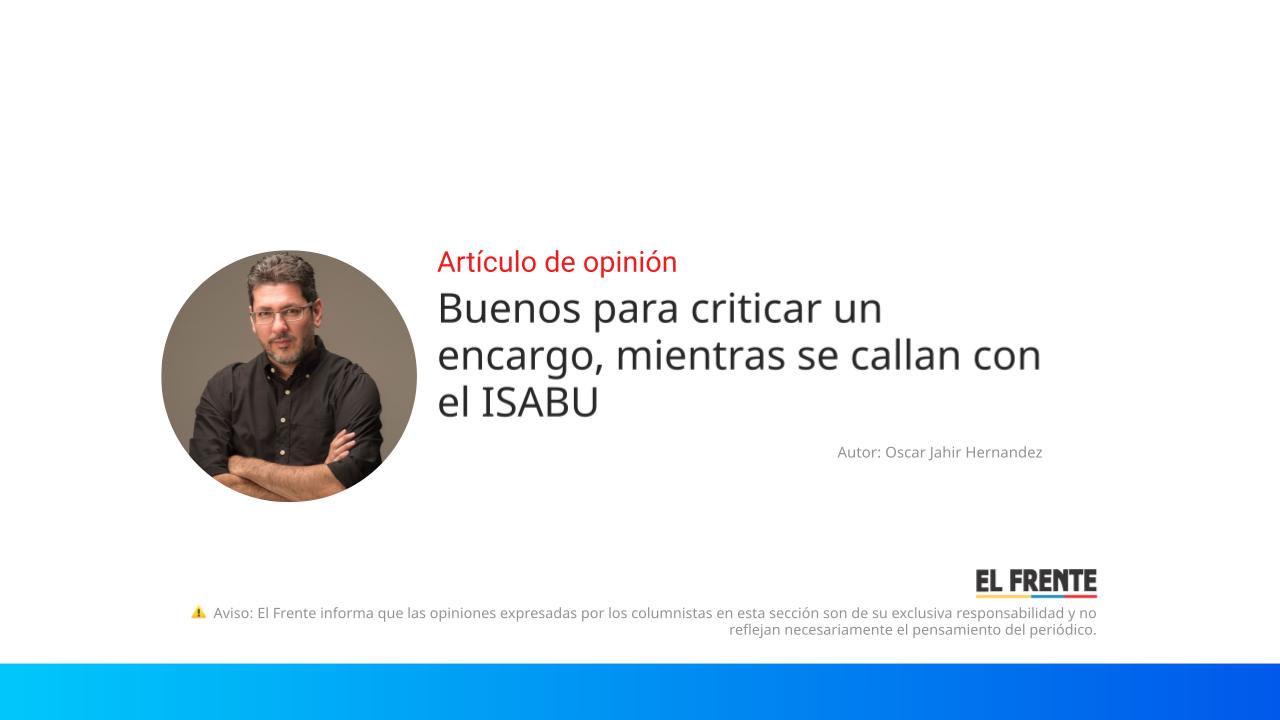 Buenos para criticar un encargo, mientras se callan con el ISABU imagen de la publicación