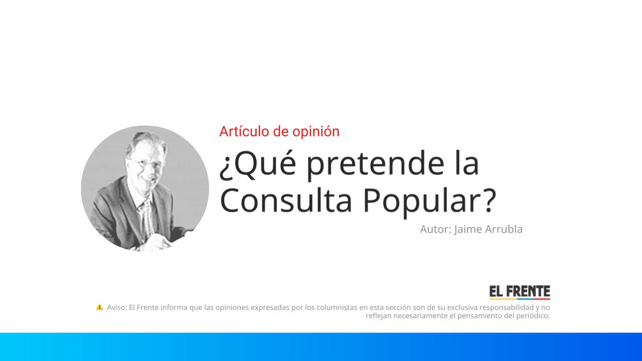 ¿Qué pretende la Consulta Popular? imagen de la publicación