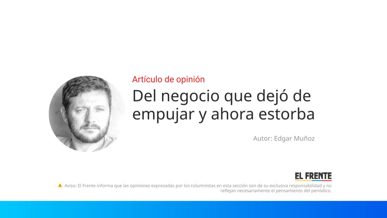 Del negocio que dejó de empujar y ahora estorba imagen de la publicación