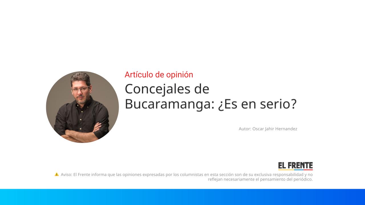 Concejales de Bucaramanga: ¿Es en serio?