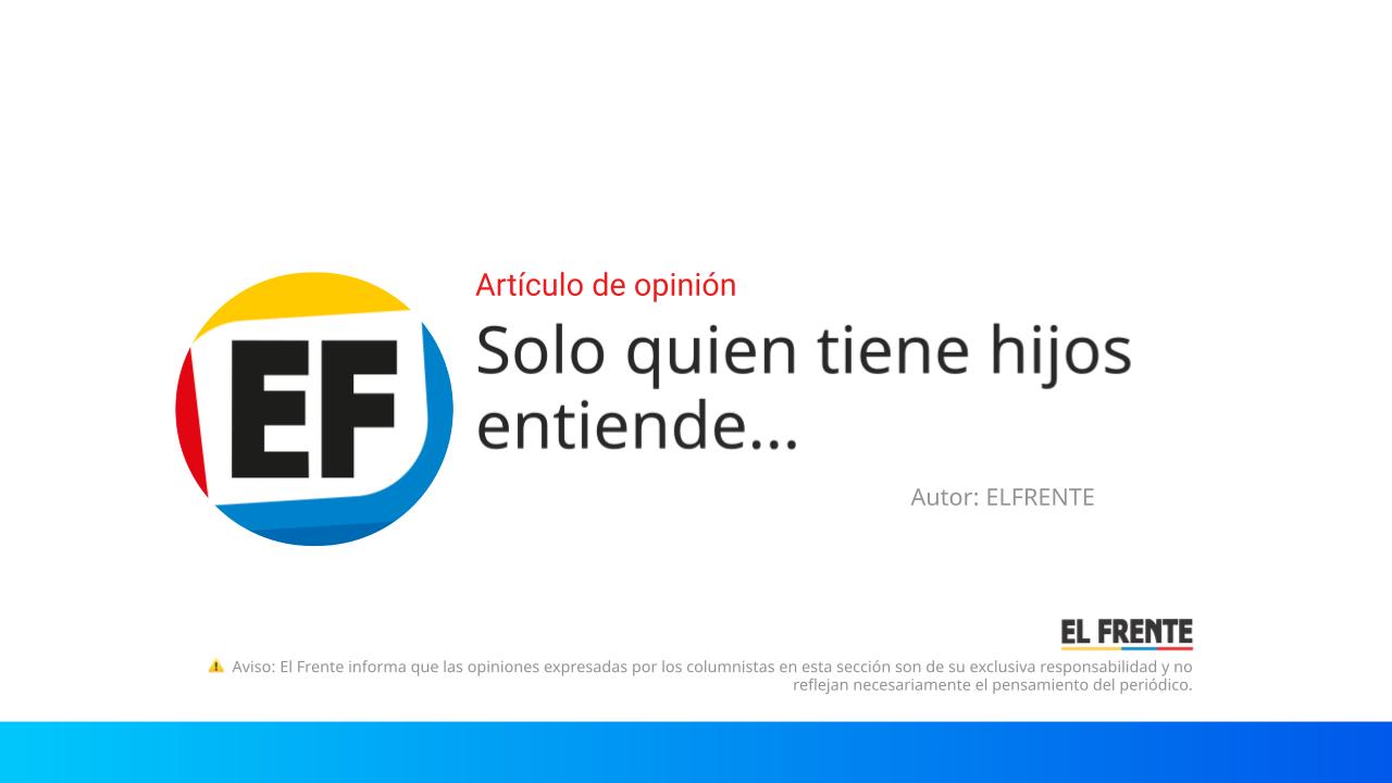 Solo quien tiene hijos entiende… imagen de la publicación