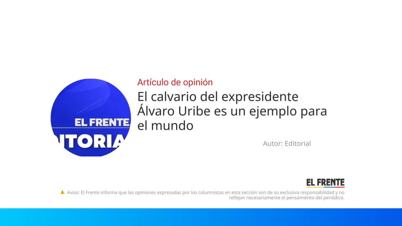 El calvario del expresidente Álvaro Uribe es un ejemplo para el mundo imagen de la publicación