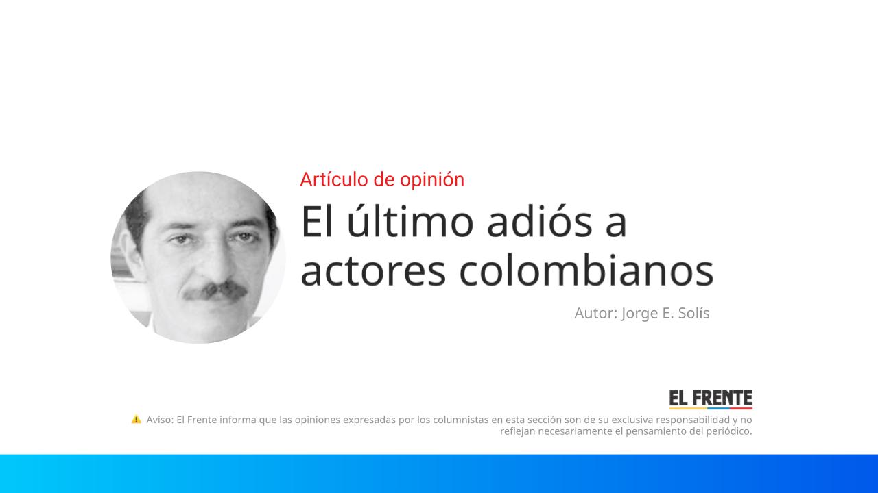 El último adiós a actores colombianos imagen de la publicación