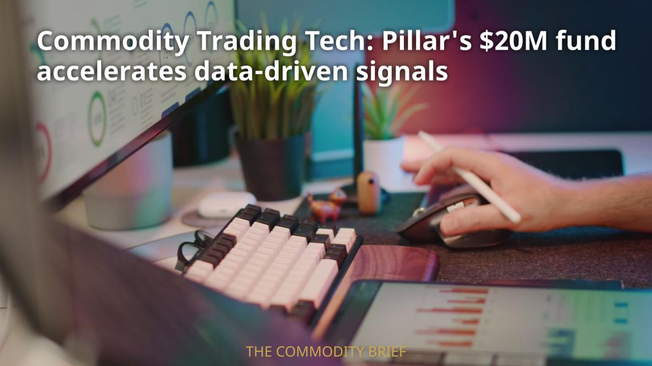 Commodity Trading Tech: Pillar's $20M fund accelerates data-driven signals