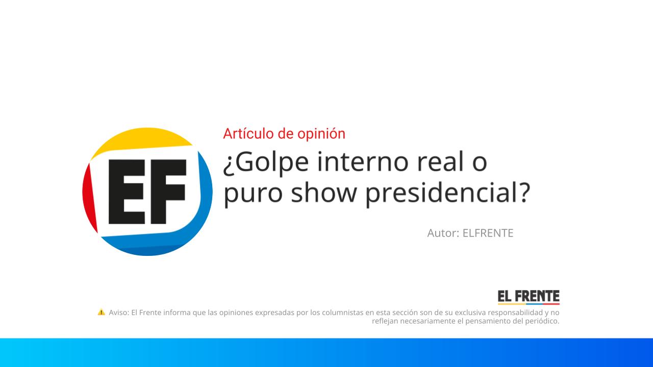 ¿Golpe interno real o puro show presidencial? imagen de la publicación