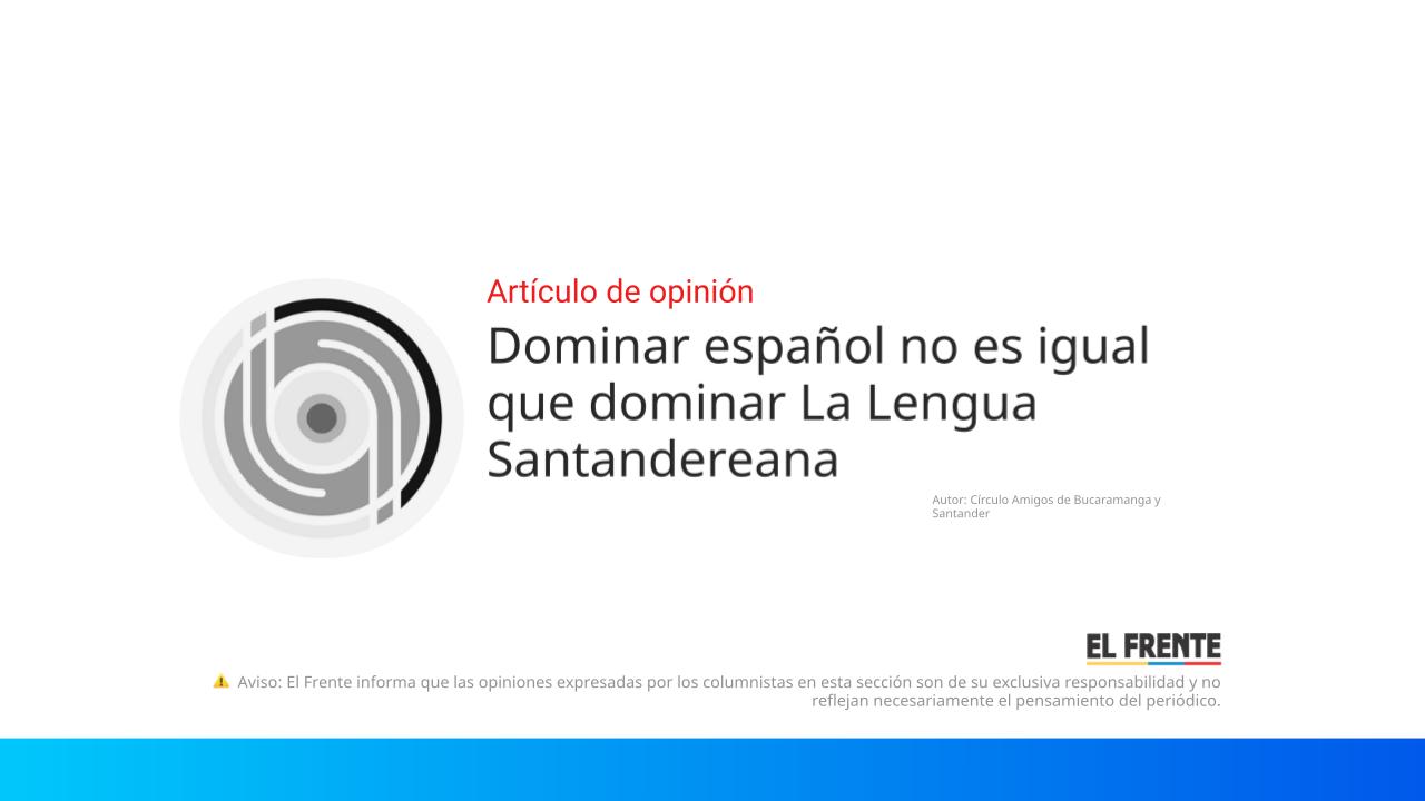 Dominar español no es igual que dominar La Lengua Santandereana imagen de la publicación