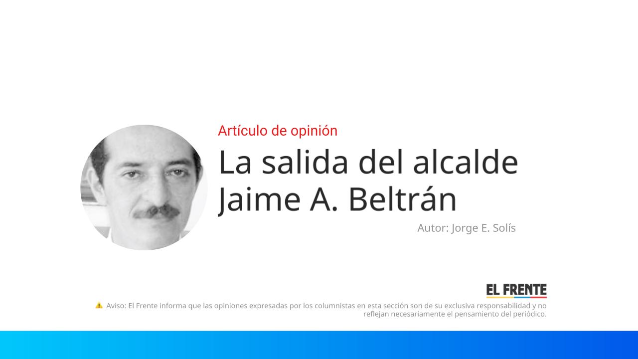 La salida del alcalde Jaime A. Beltrán imagen de la publicación