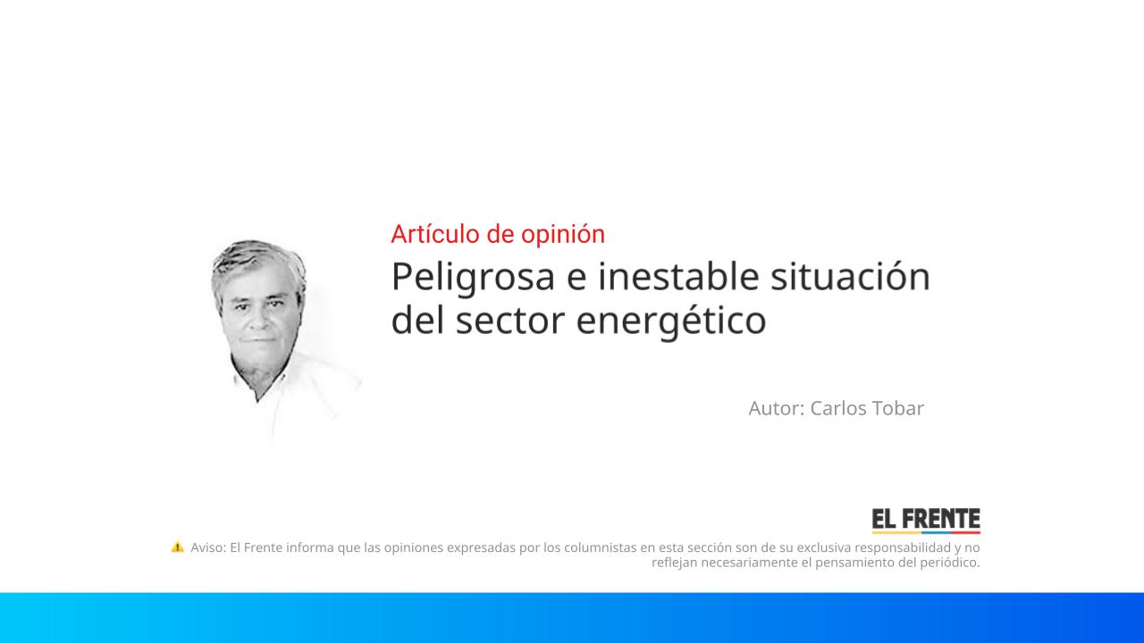 Peligrosa e inestable situación del sector energético imagen de la publicación