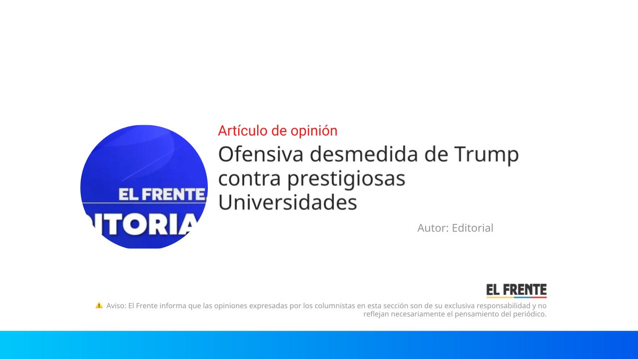 Ofensiva desmedida de Trump contra prestigiosas Universidades imagen de la publicación