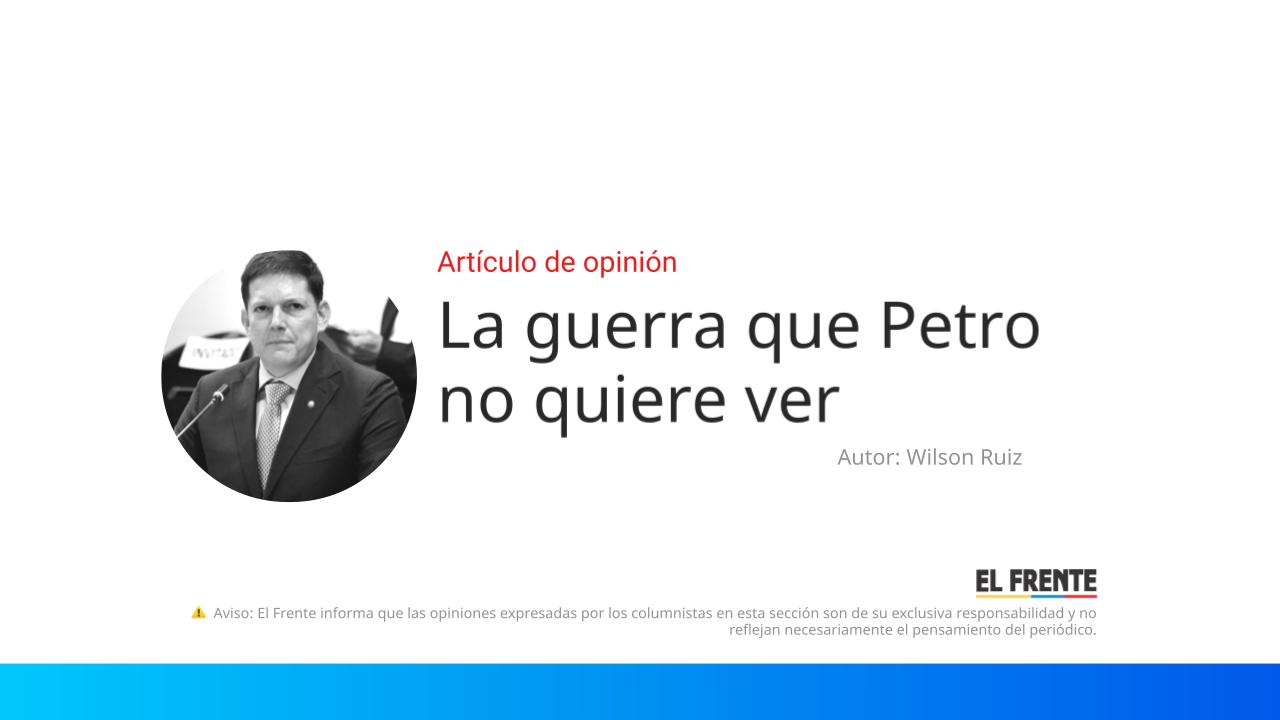 La guerra que Petro no quiere ver imagen de la publicación
