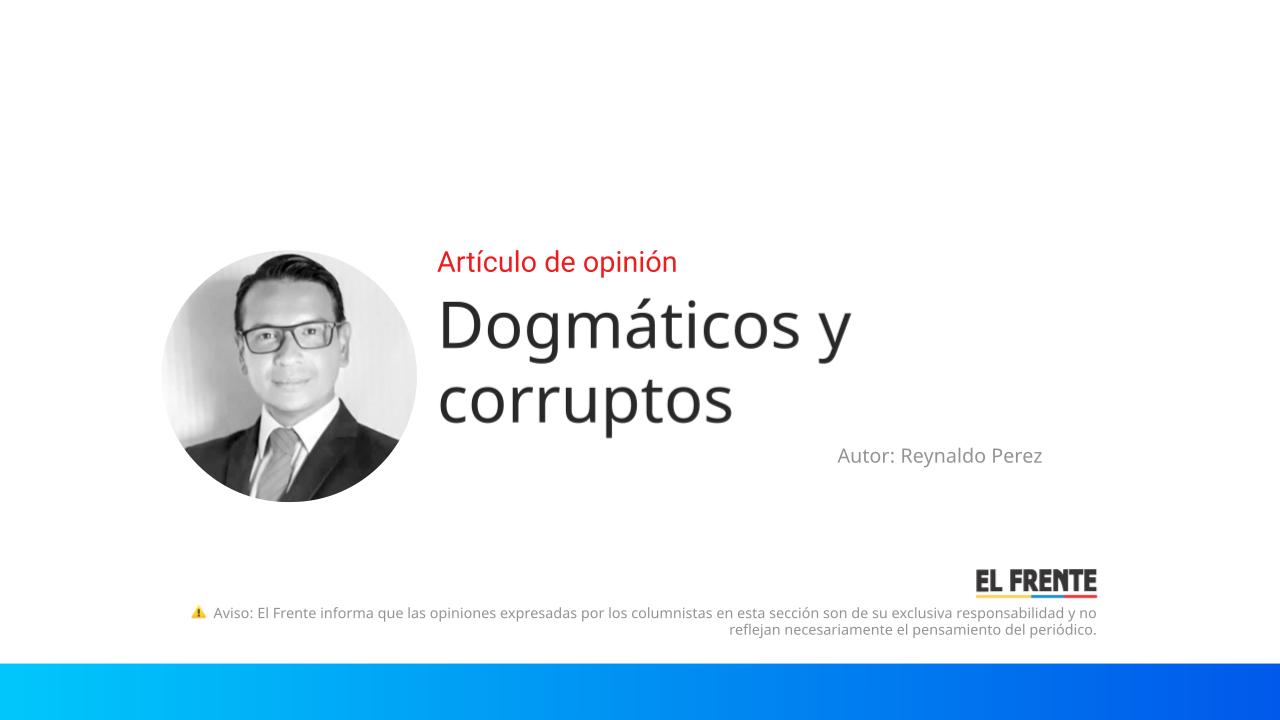 Dogmáticos y corruptos imagen de la publicación