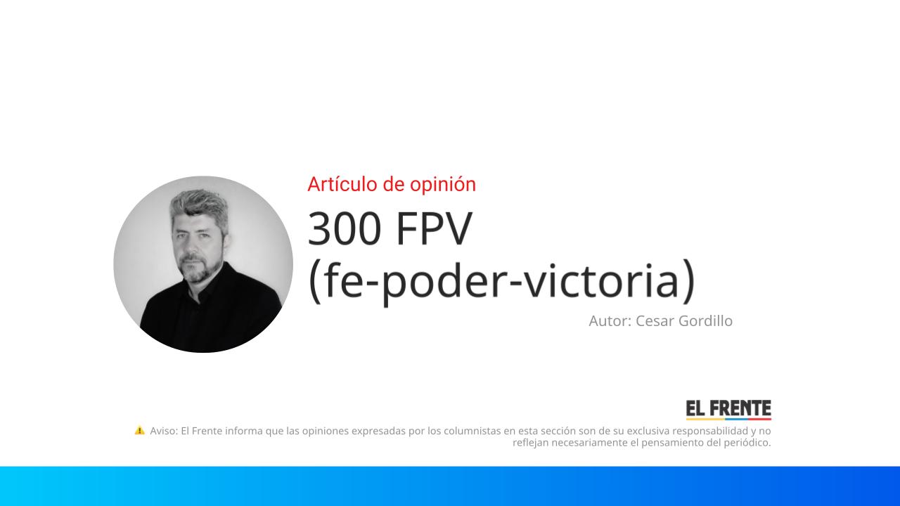 300 FPV (fe-poder-victoria) imagen de la publicación